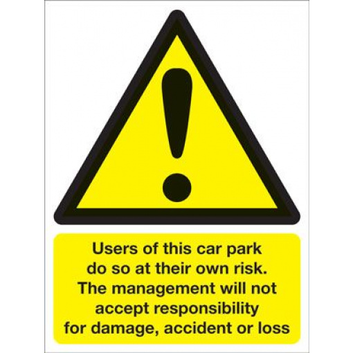 Users Of Car Park Do So At Their Own Risk Management Will Not Accept Responsibility Security Safety Sign - Portrait