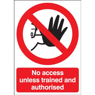 No Access Unless Trained & Authorised Prohibition Safety Sign